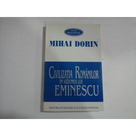     CIVILIZATIA  ROMANILOR  IN VIZIUNEA  LUI  EMINESCU  -  Mihai DORIN 